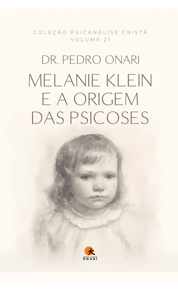 Volume 21: Melanie Klein e a Origem das Psicoses